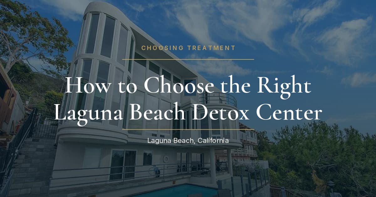 How to Choose the Right Laguna Beach Detox Center for Alcohol or Drug Withdrawal